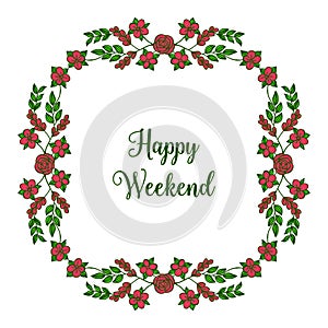 Ornament red flower frame, have a nice happy weekend. Vector