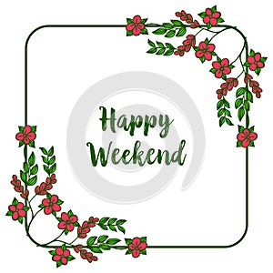 Ornament red flower frame, have a nice happy weekend. Vector