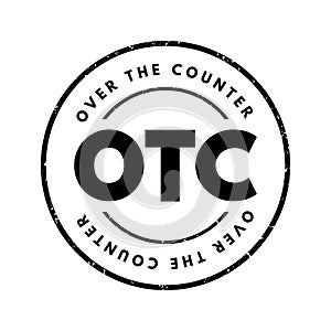 OTC Over The Counter - off-exchange trading is done directly between two parties, without the supervision of an exchange, acronym