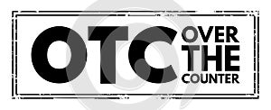 OTC Over The Counter - off-exchange trading is done directly between two parties, without the supervision of an exchange, acronym