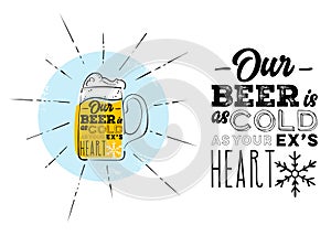 Our Beer is as Cold as Your Ex`s Heart. Marketing Humor, Joke about Cold Beer.