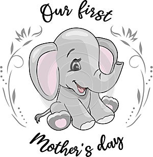 Our first Mother\'s day. Festive design with a baby elephant