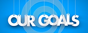 Our Goals - word hanging on blue background