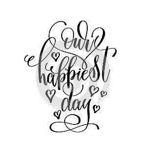 Our happiest day black and white hand lettering inscription photo