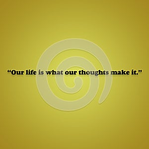 Our life is what our thoughts make it - ancient Roman philosopher Marcus Aurelius quote printed on grunge vintage cardboard