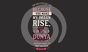 Our love is the best love because you make my imaan rise,