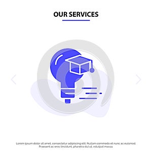 Our Services Bulb, Cap, Education, Graduation Solid Glyph Icon Web card Template