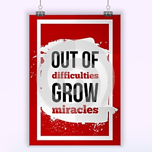 Out of difficulties grow miracles. Vector simple design. Motivating, positive quotation. Poster for wall. A4 size easy