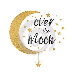 Over the moon. Handwritten inspirational phrase for your design with gold stars