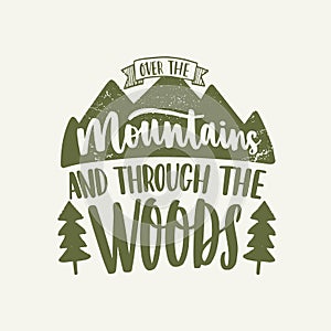 Over The Mountains And Through The Woods inspirational slogan or phrase written with calligraphic script and decorated