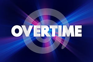 Overtime - amount of time someone works beyond normal working hours, text concept background