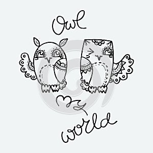 Owl my world. Cute hand drawn owls. Print for poster, cards, t-shirt, coloring or bags