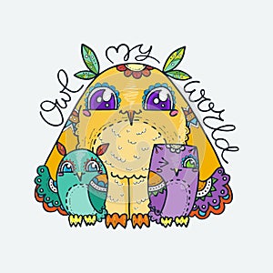 Owl my world. Family of cute hand drawn owls. Print for poster, cards, t-shirt, coloring or bags