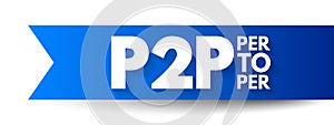 P2P Peer-to-peer networking - distributed application architecture that partitions tasks or workloads between peers, acronym text