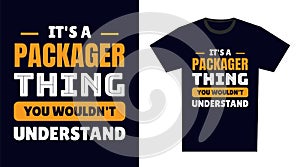 Packager T Shirt Design. It\'s a Packager Thing, You Wouldn\'t Understand