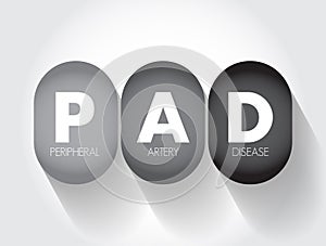 PAD Peripheral Artery Disease - circulatory problem in which narrowed arteries reduce blood flow to your limbs, acronym text