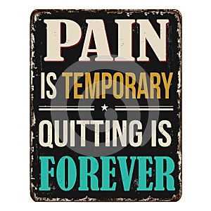 Pain is temporary quitting is forever vintage rusty metal sign