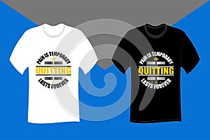 Pain is temporary Quitting lasts forever Typography T Shirt Design