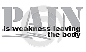 Pain is weakness leaving the body