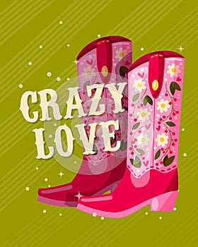 A pair of cowboy boots decorated with flowers and a hand lettering message Crazy Love on green background. Valentine colorful hand