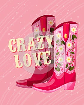 A pair of cowboy boots decorated with flowers and a hand lettering message Crazy Love. Valentine colorful hand drawn illustration