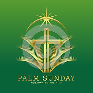 Palm sunday, hassana to the king - Gold text and gold cross crucifix with star light on top and palm leaves on side on green