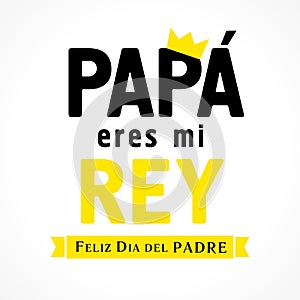 Papa eres mi Rey & Feliz dia del Padre Spanish lettering