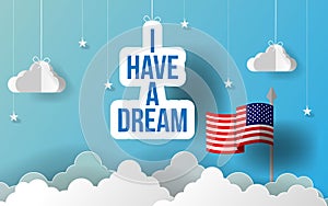 Paper art I have a dream slogan motto. Happy Martin Luther King Day paper art. American Flag hanging with paper origami clouds. Ve