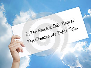 Paper with text In The End We Only Regret The Chances We Didn`t