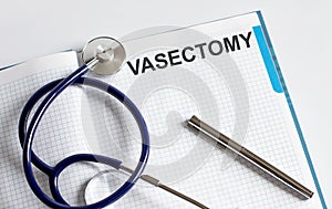 Paper with text VASECTOMY on a table with stethoscope