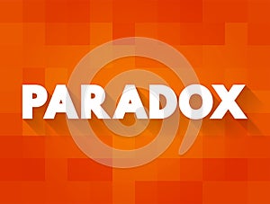 Paradox is a logically self-contradictory statement or a statement that runs contrary to one\'s expectation, text concept