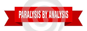 paralysis by analysis ribbon.