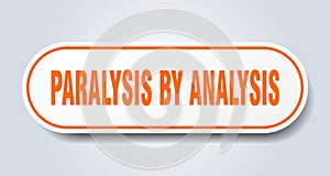 paralysis by analysis sticker.