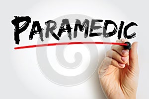 Paramedic - healthcare professional who responds to emergency calls for medical help outside of a hospital, text concept