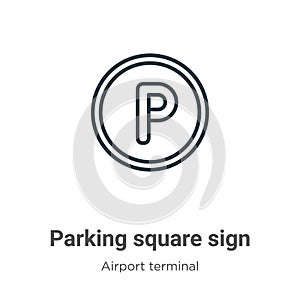 Parking square sign outline vector icon. Thin line black parking square sign icon, flat vector simple element illustration from