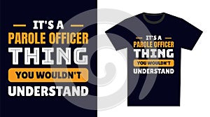 Parole Officer T Shirt Design. It\'s a Parole Officer Thing, You Wouldn\'t Understand