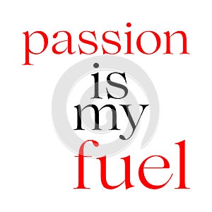 passion is my fuel, motivational quote on white background