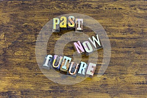 Past present now future today tomorrow plan ahead