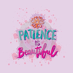 Patience is beautiful. Hand drawn lettering. Islamic quote.