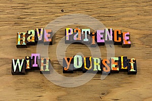 Patience patient with yourself virtue relax letterpress quote