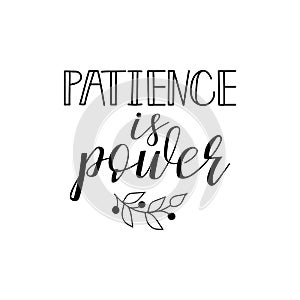 Patience is power. Modern hand lettering and calligraphy.
