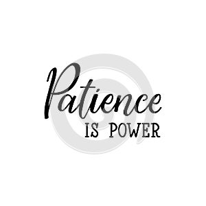 Patience is power. Vector illustration. Lettering. Ink illustration