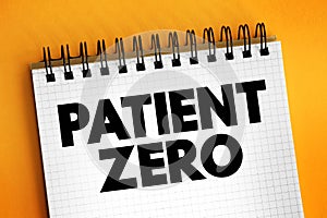 Patient Zero is the first documented patient in a disease epidemic within a population, text concept on notepad
