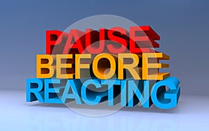 pause before reacting on blue