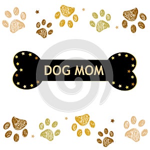Paw prints golden colored background. Mother`s Day Bone``Dog Mom text`` greeting card