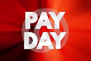 Pay Day is a specified day of the week or month when one is paid, text concept background