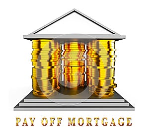 Pay Off Mortgage Coins Showing Housing Loan Payback Complete - 3d Illustration