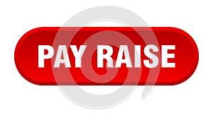 pay raise button. rounded sign on white background