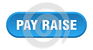 pay raise button. rounded sign on white background