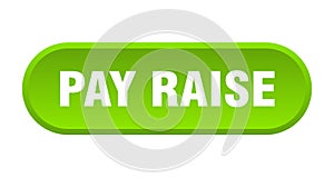 pay raise button. rounded sign on white background